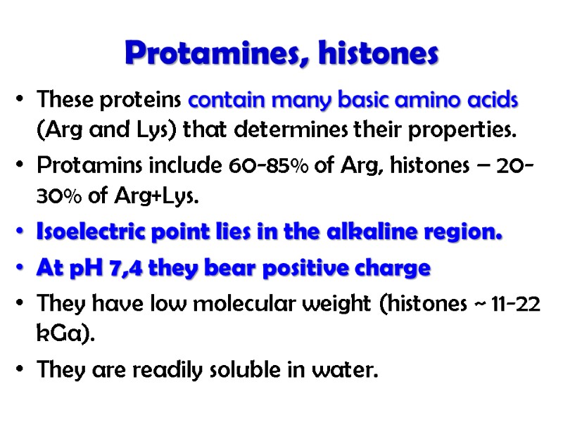 Protamines, histones These proteins contain many basic amino acids (Arg and Lys) that determines